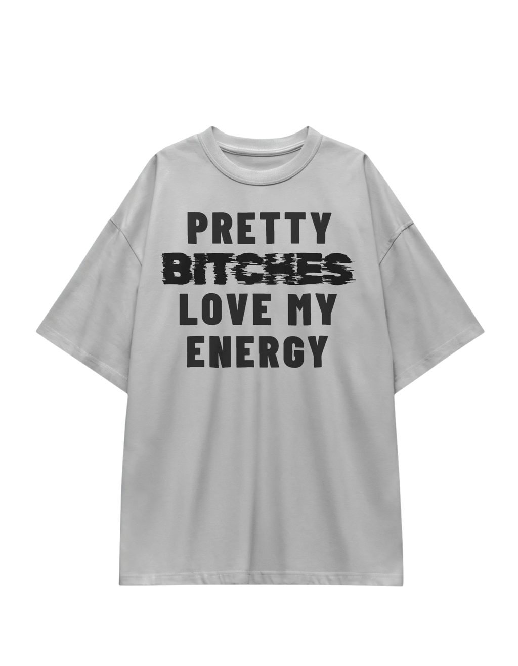PRETTY BITCHES LOVE MY ENERGY
